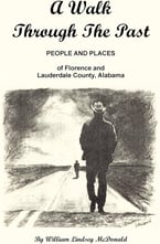 A Walk Through The Past: People and Places of Florence and Lauderdale County, Alabama