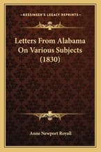  Letters From Alabama On Various Subjects (1830) by Anne Newport Royall 